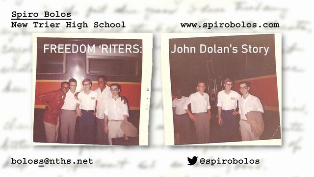 Spiro Bolos
New Trier High School
boloss@nths.net
www.spirobolos.com
@spirobolos
FREEDOM ‘RITERS: John Dolan’s Story
