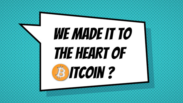 WE MADE IT TO
THE HEART OF
Itcoin ?

