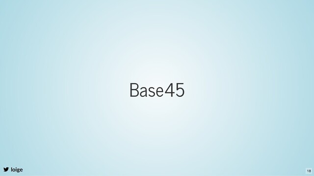 Base45
loige 18
