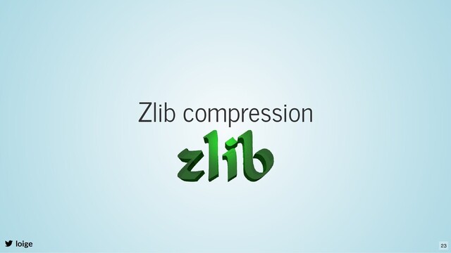 Zlib compression
loige 23
