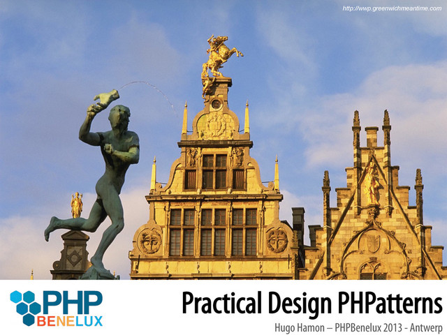 Practical Design PHPatterns
Hugo Hamon – PHPBenelux 2013 - Antwerp
http://wwp.greenwichmeantime.com
