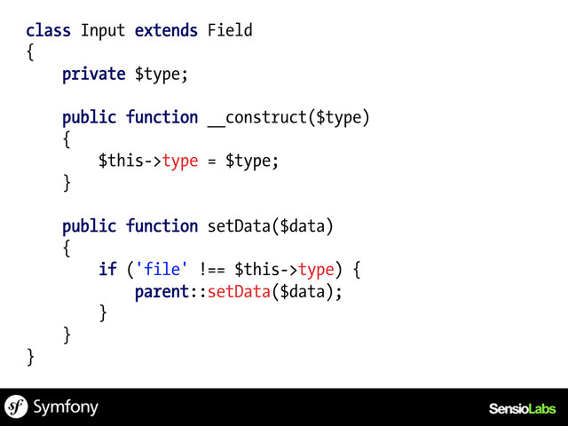 class Input extends Field
{
private $type;
public function __construct($type)
{
$this->type = $type;
}
public function setData($data)
{
if ('file' !== $this->type) {
parent::setData($data);
}
}
}
