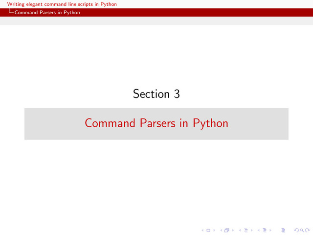 Writing elegant command line scripts in Python
Command Parsers in Python
Section 3
Command Parsers in Python
