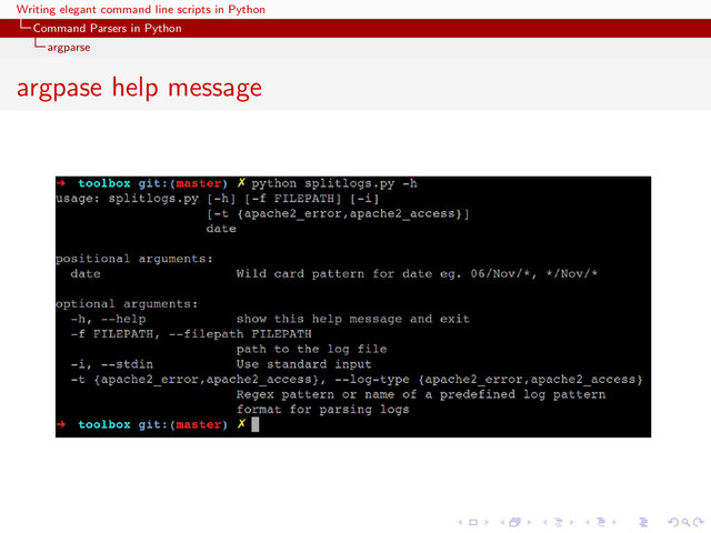 Writing elegant command line scripts in Python
Command Parsers in Python
argparse
argpase help message

