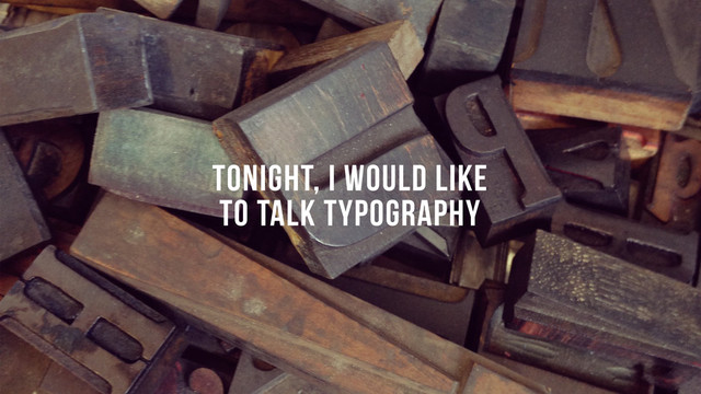 TONIGHT, I WOULD LIKE
TO TALK typography
