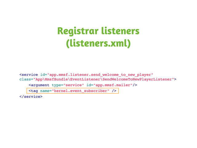 



Registrar listeners
(listeners.xml)
