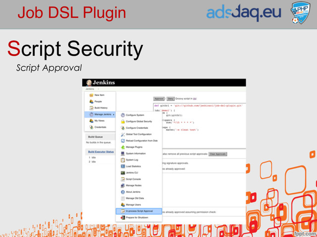 Job DSL Plugin
Script Security
Script Approval
