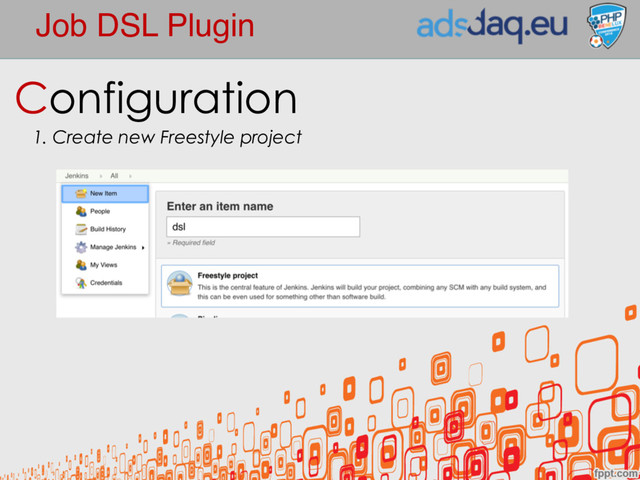 Job DSL Plugin
Configuration
1. Create new Freestyle project
