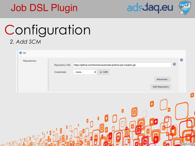 Job DSL Plugin
Configuration
2. Add SCM

