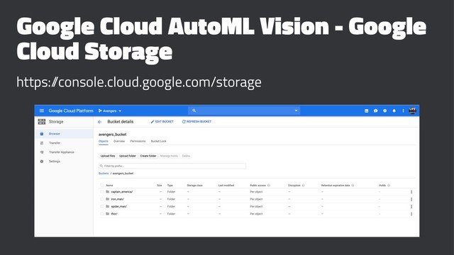 Google Cloud AutoML Vision - Google
Cloud Storage
https:/
/console.cloud.google.com/storage

