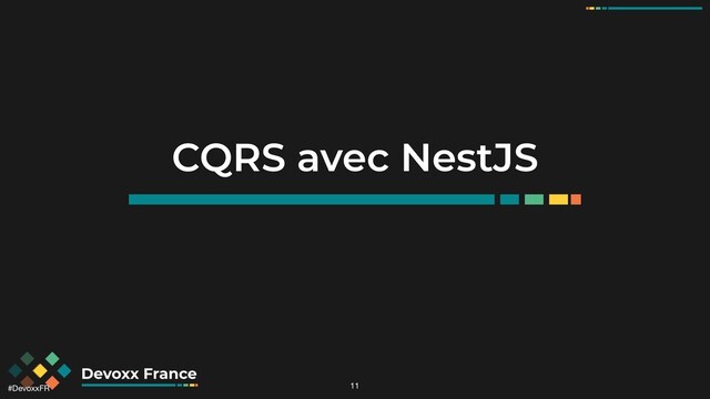 #DevoxxFR 11
CQRS avec NestJS
