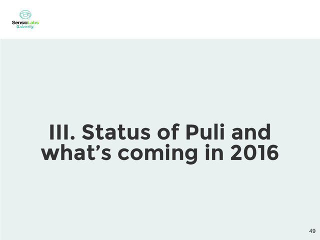 III. Status of Puli and
what’s coming in 2016
