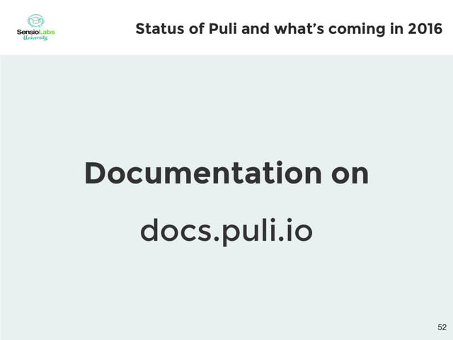 Documentation on
docs.puli.io
Status of Puli and what’s coming in 2016

