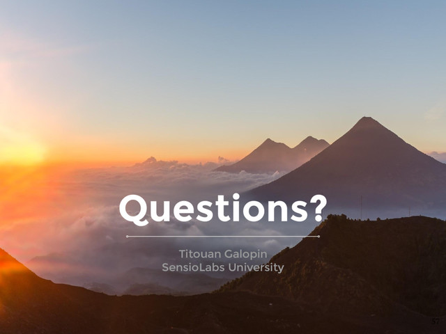 Questions?
57
Titouan Galopin
SensioLabs University
