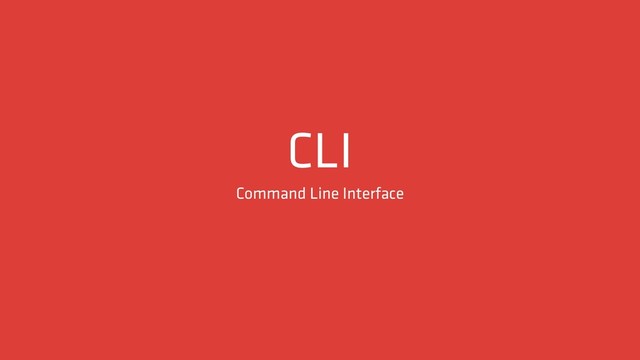 CLI
Command Line Interface
