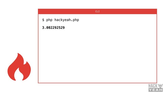 $ php hackyeah.php 
 
3.002292529
CLI
