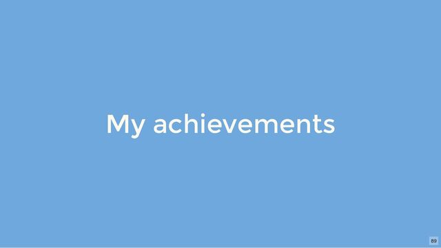 My achievements
89
