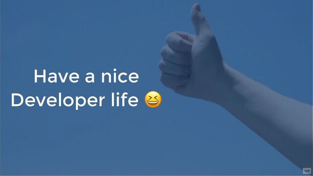 Have a nice
Developer life
😆
106

