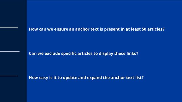 @pelogia | guspelogia.com | #brightonseo
How can we ensure an anchor text is present in at least 50 articles?
Can we exclude specific articles to display these links?
How easy is it to update and expand the anchor text list?

