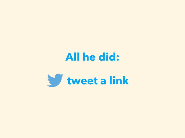 All he did:
tweet a link
