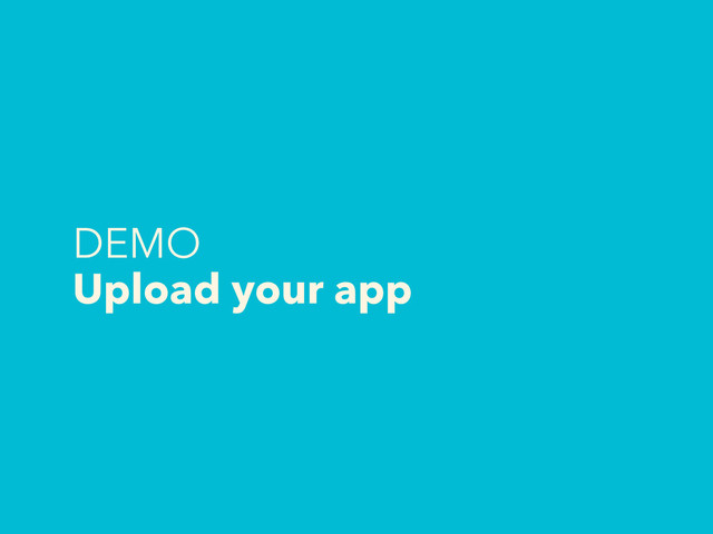 DEMO
Upload your app

