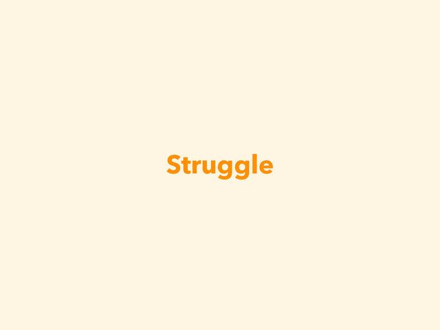 Struggle
