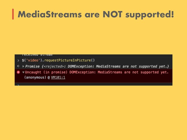 MediaStreams are NOT supported!
