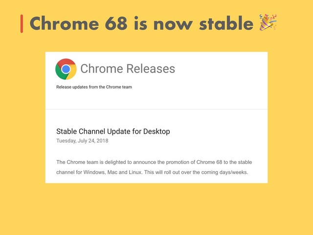 Chrome 68 is now stable 

