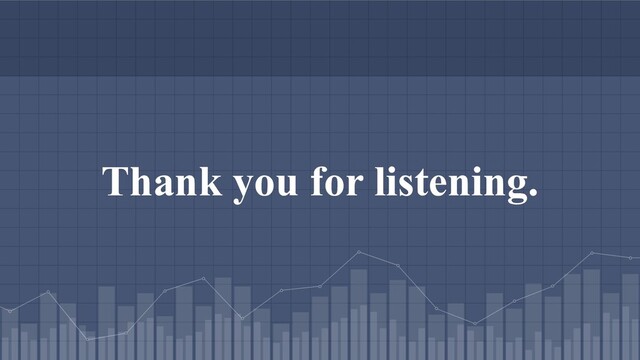 Thank you for listening.
