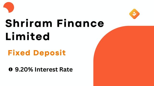 Fixed Deposit
Shriram Finance
Limited
9.20% Interest Rate
