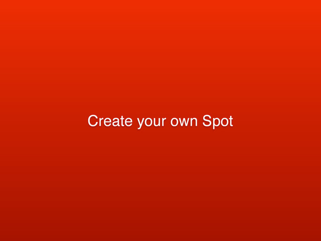 Create your own Spot
