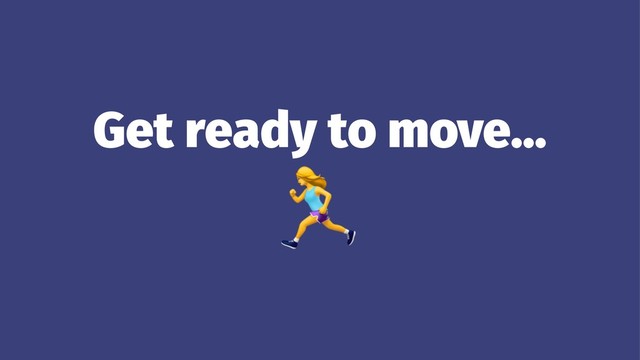 Get ready to move...
!
