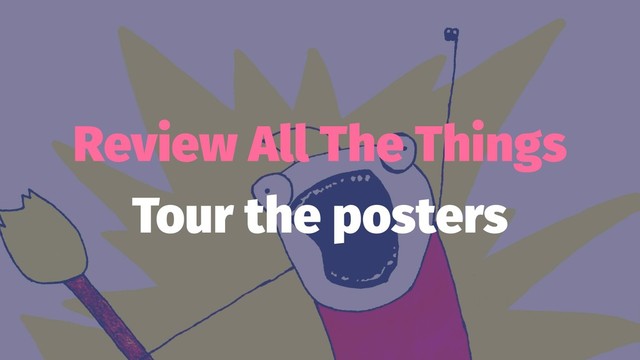 Review All The Things
Tour the posters
