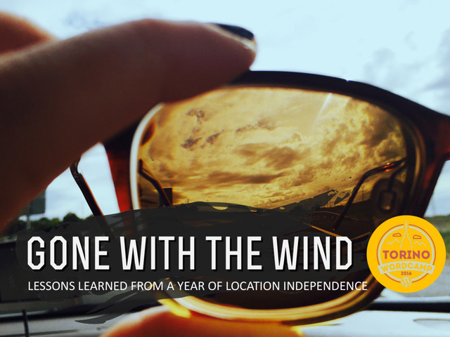 Gone with the wind
LESSONS LEARNED FROM A YEAR OF LOCATION INDEPENDENCE
