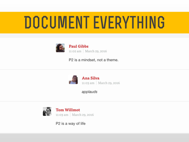 Document everything
4
Document everything
