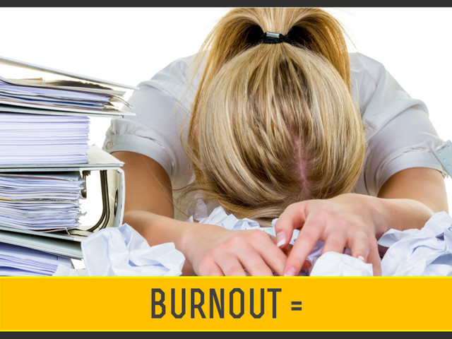 burnout =
