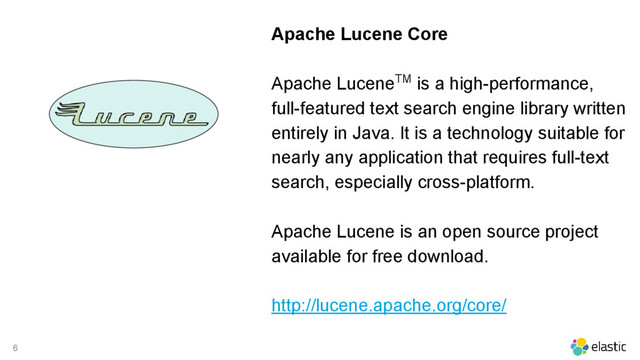 6
Apache Lucene Core
Apache LuceneTM is a high-performance,
full-featured text search engine library written
entirely in Java. It is a technology suitable for
nearly any application that requires full-text
search, especially cross-platform.
Apache Lucene is an open source project
available for free download.
http://lucene.apache.org/core/
