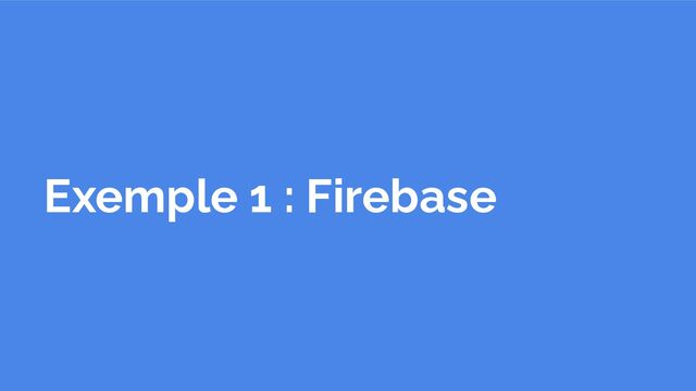 Exemple 1 : Firebase
