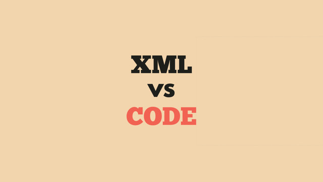 XML
vs
CODE

