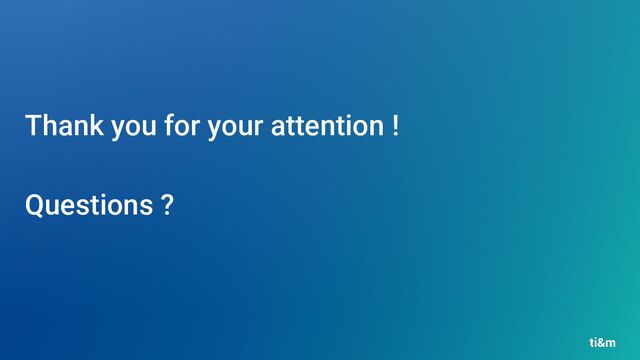 Thank you for your attention !
Questions ?
