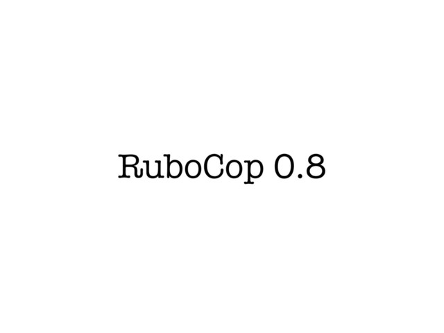 RuboCop 0.8
