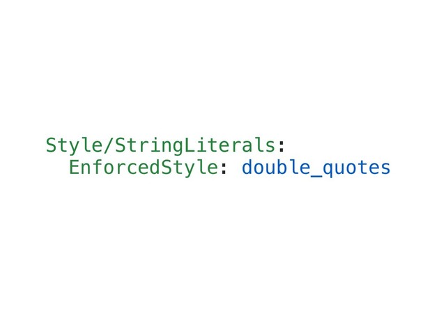 Style/StringLiterals:
EnforcedStyle: double_quotes
