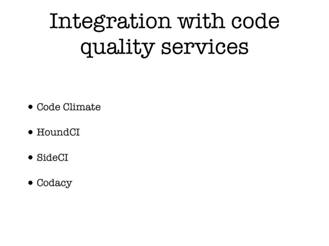 Integration with code
quality services
•Code Climate
•HoundCI
•SideCI
•Codacy
