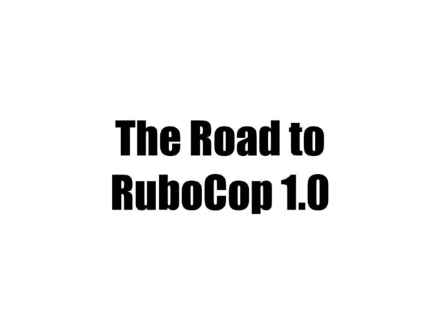 The Road to
RuboCop 1.0
