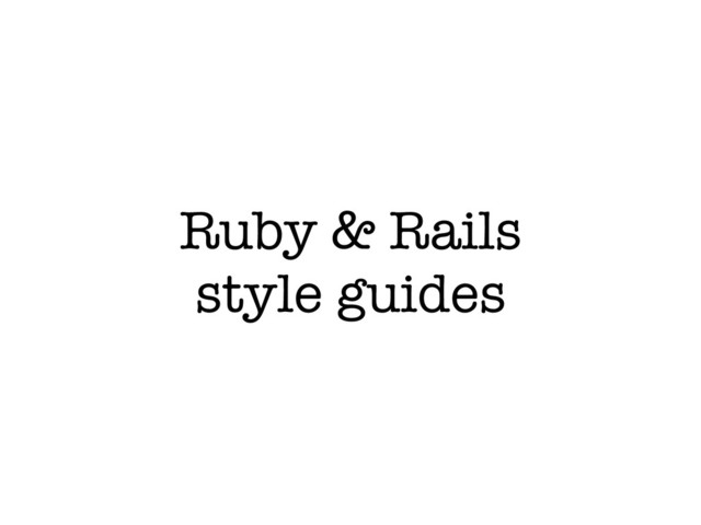 Ruby & Rails
style guides
