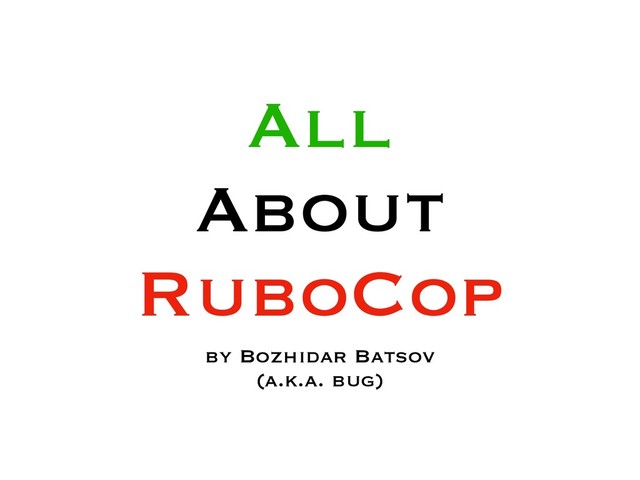 All
About
RuboCop
by Bozhidar Batsov
(a.k.a. bug)
