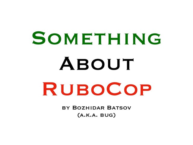 Something
About
RuboCop
by Bozhidar Batsov
(a.k.a. bug)
