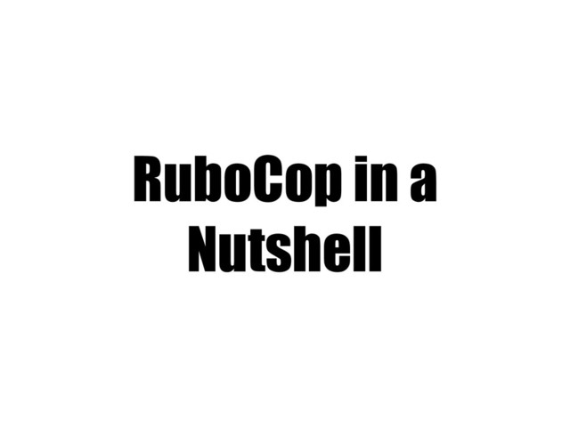 RuboCop in a
Nutshell
