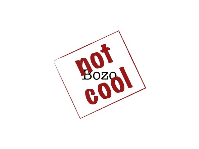 Bozo
not
cool
