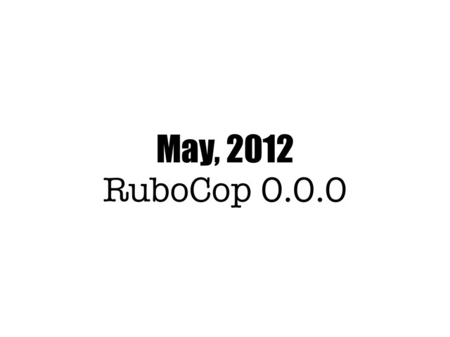 May, 2012
RuboCop 0.0.0

